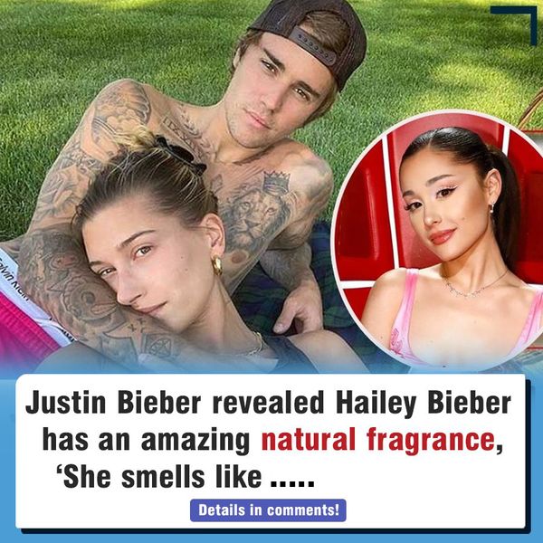 Justin Bieber Reveals Hailey’s Wonderful Scent