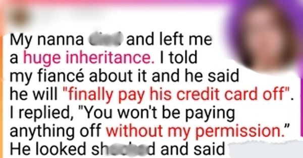 I Refused to Share My Inheritance With My Fiancé, and He Blew Up