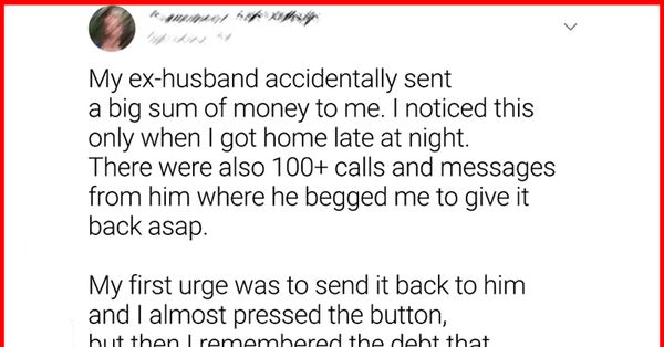 My Ex-Husband Accidentally Sent Me Money And I’m Not Returning It