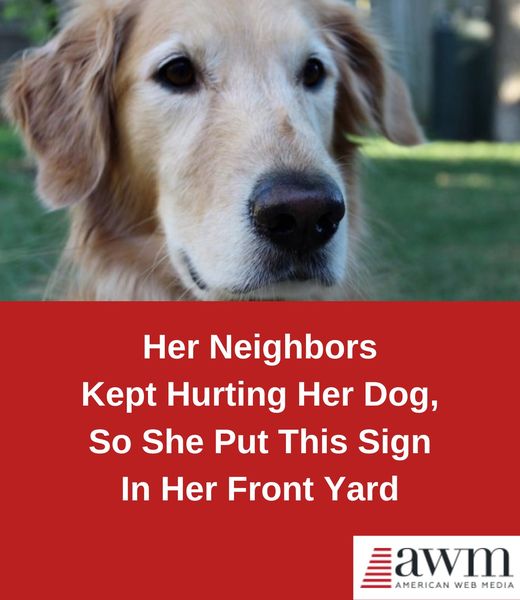 Her Neighbors Kept Hurting Her Dog, So She Put This Sign In Her Front Yard