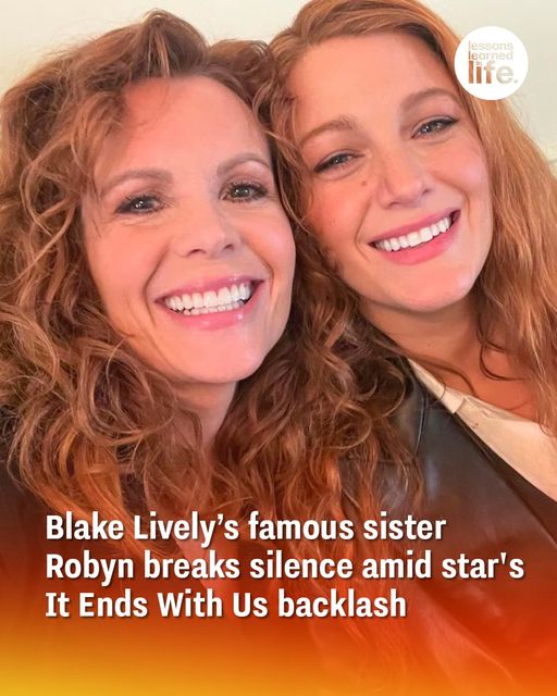 Blake Lively’s Fiercely Protective Sister Robyn Fires Back at ‘It Ends With Us’ Critics