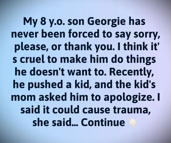 Why I No Longer Make My Son Say ‘Thank You’ or ‘Sorry’