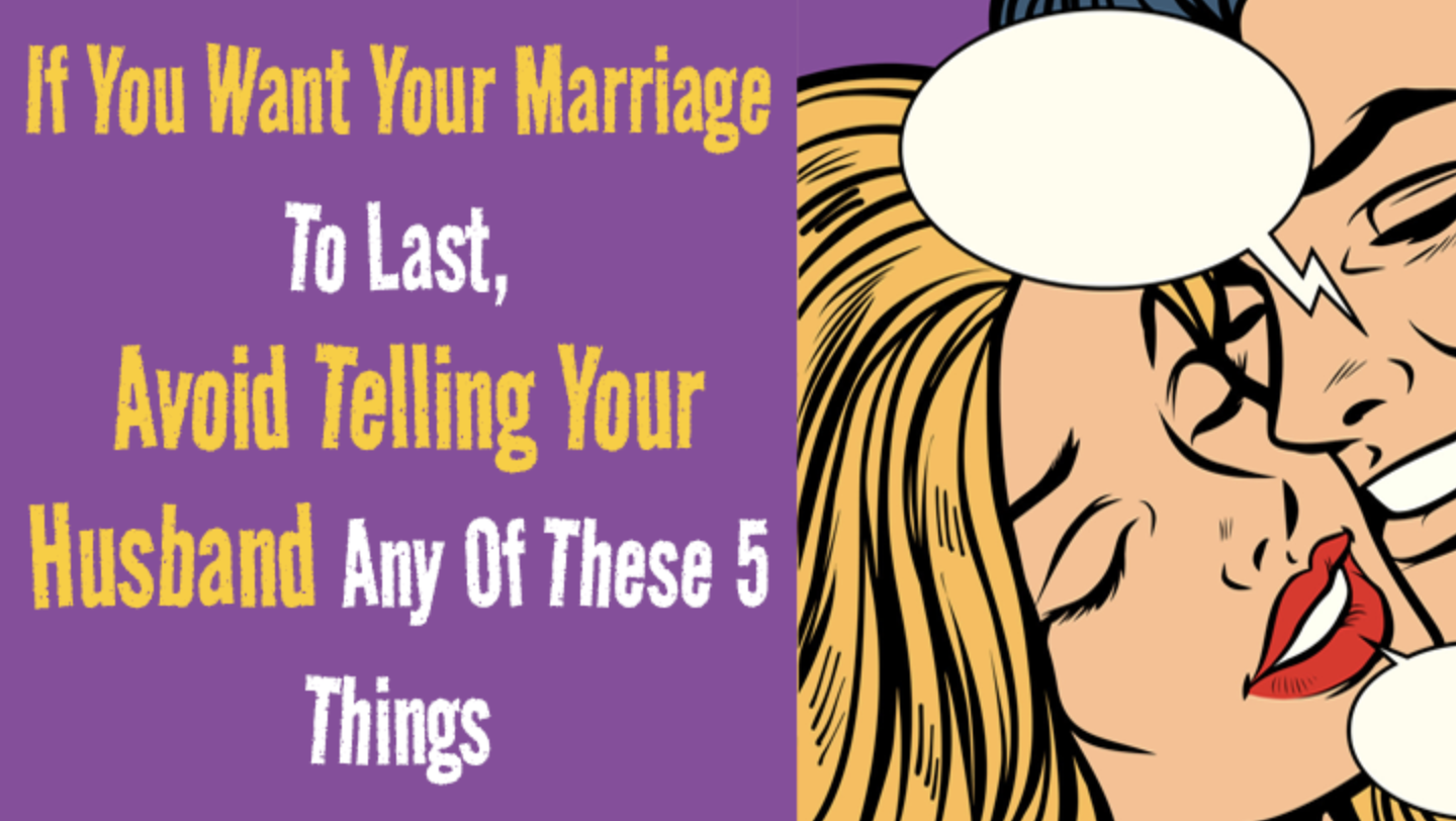 The Five Things You Should NEVER Tell Your Husband (If You Value Your Marriage)